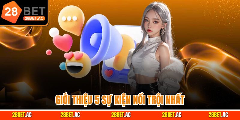 Giới thiệu 5 sự kiện nổi trội nhất