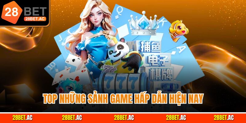 Top những sảnh game hấp dẫn hiện nay